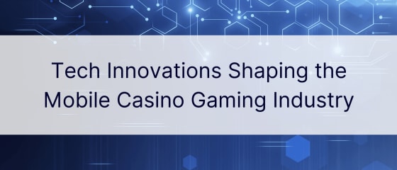 Tehnične inovacije, ki oblikujejo industrijo iger na srečo mobilnih igralnic