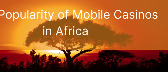 Priljubljenost mobilnih igralnic v Afriki
