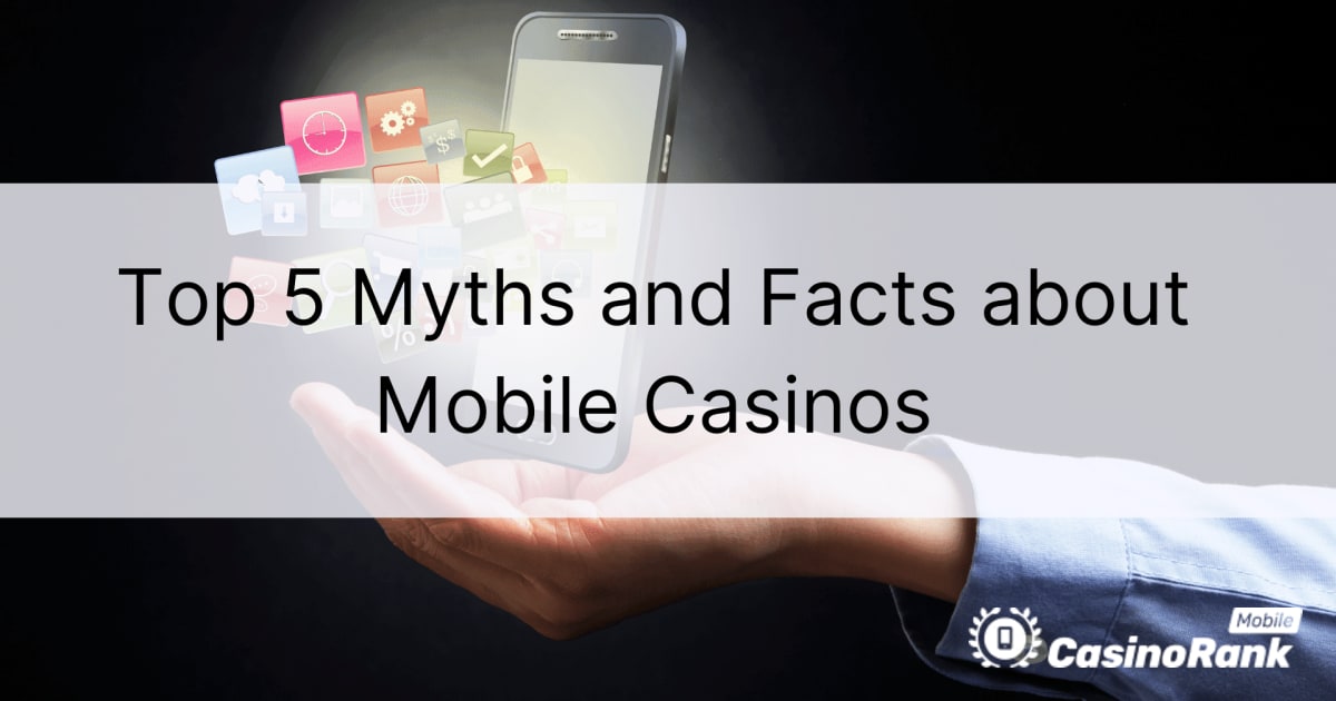 5 najboljÅ¡ih mitov in dejstev o mobilnih igralnicah